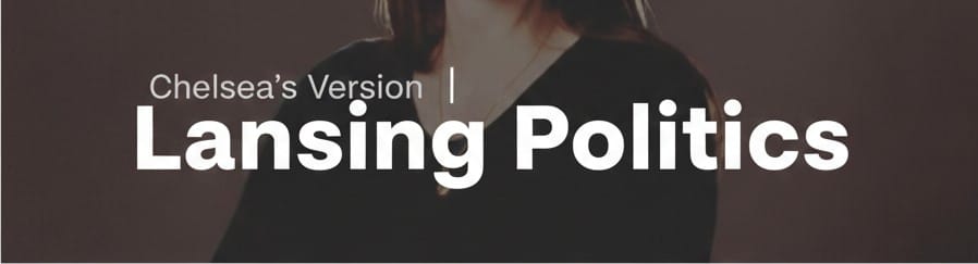 Chelsea's Version: Lansing Politics